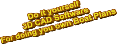 Do it yourself3D CAD SoftwareFor doing you own Boat Plans